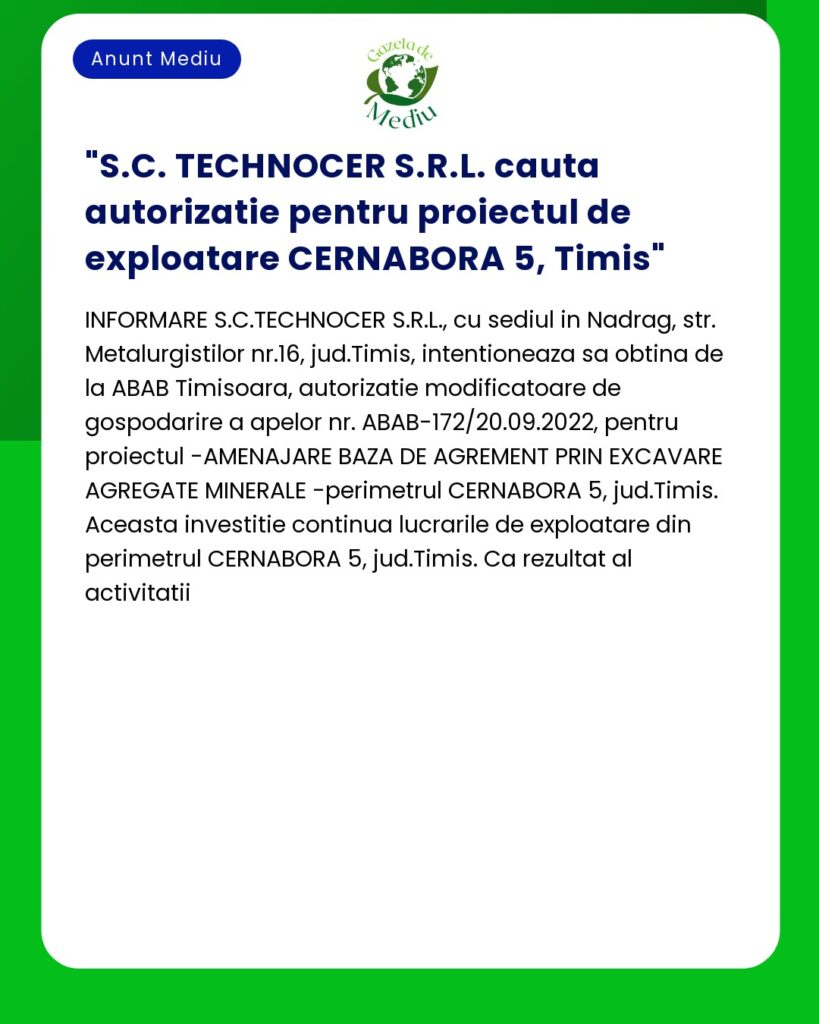 S.C. TECHNOCER S.R.L. cauta autorizatie pentru proiectul de exploatare CERNABORA 5 Timis