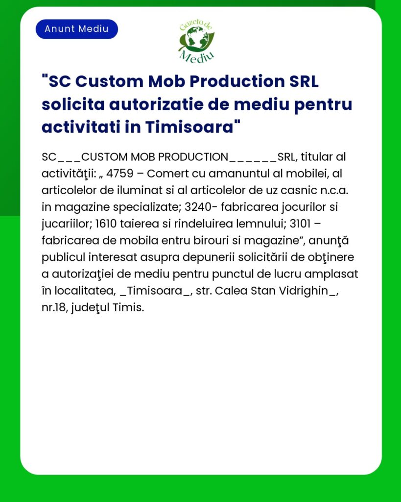 SC Custom Mob Production SRL solicita autorizatie de mediu pentru acti