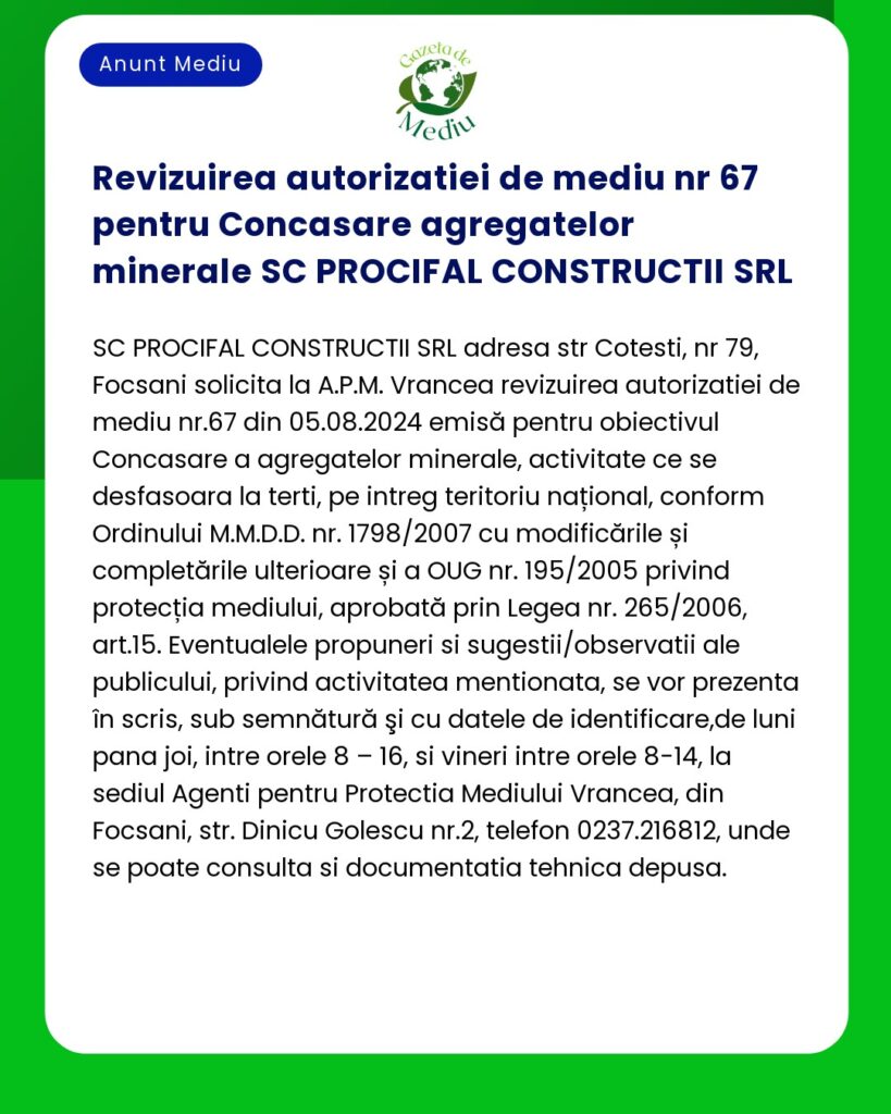 Un anunț privind examinarea autorizației de mediu pentru stația de concasare agregată a SC PROFICAL CONSTRUCTII SRL din Vrancea România și reglementările legale relevante și informații despre apelul public