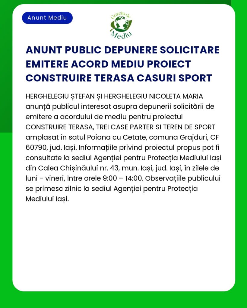 Anunț public pentru depunerea cererilor de acord de mediu pentru un proiect de construcție de terase în Poiana cu Cetate Grajduri județul Iași Contactați Agenția pentru Protecția Mediului Iași