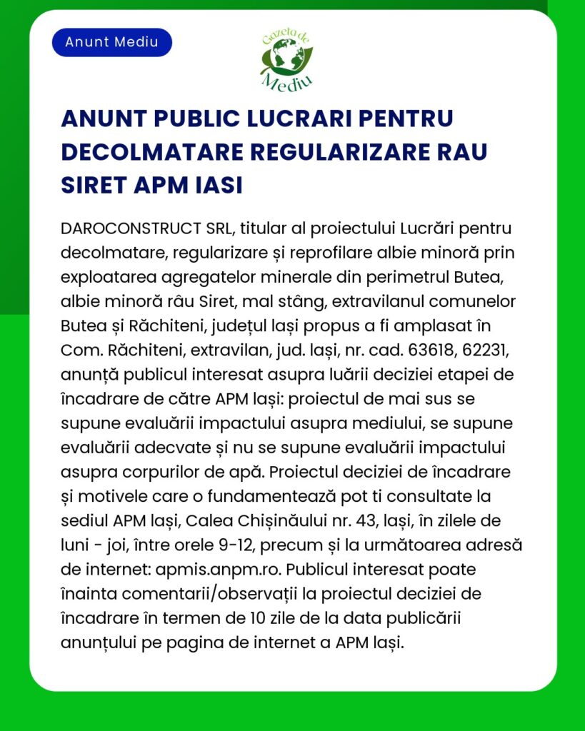 Anunț public privind lucrările de construcție pentru regularizarea râului în zona Butea-Răchiteni din județul Iași realizarea de DAROCONSTRUCT SRL