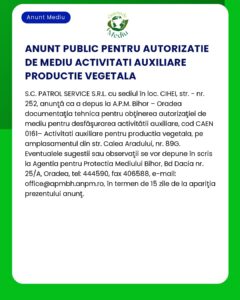 Anunț de autorizare publică a activităților auxiliare pentru producția de plante de către SCServiciul de Patrulare SRL Observațiile pot fi transmise în termen de 12 zile la datele de contact furnizate