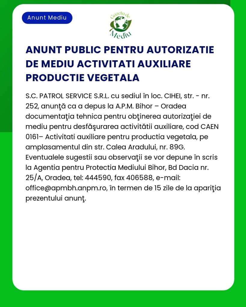 Anunț de autorizare publică a activităților auxiliare pentru producția de plante de către SCServiciul de Patrulare SRL Observațiile pot fi transmise în termen de 12 zile la datele de contact furnizate