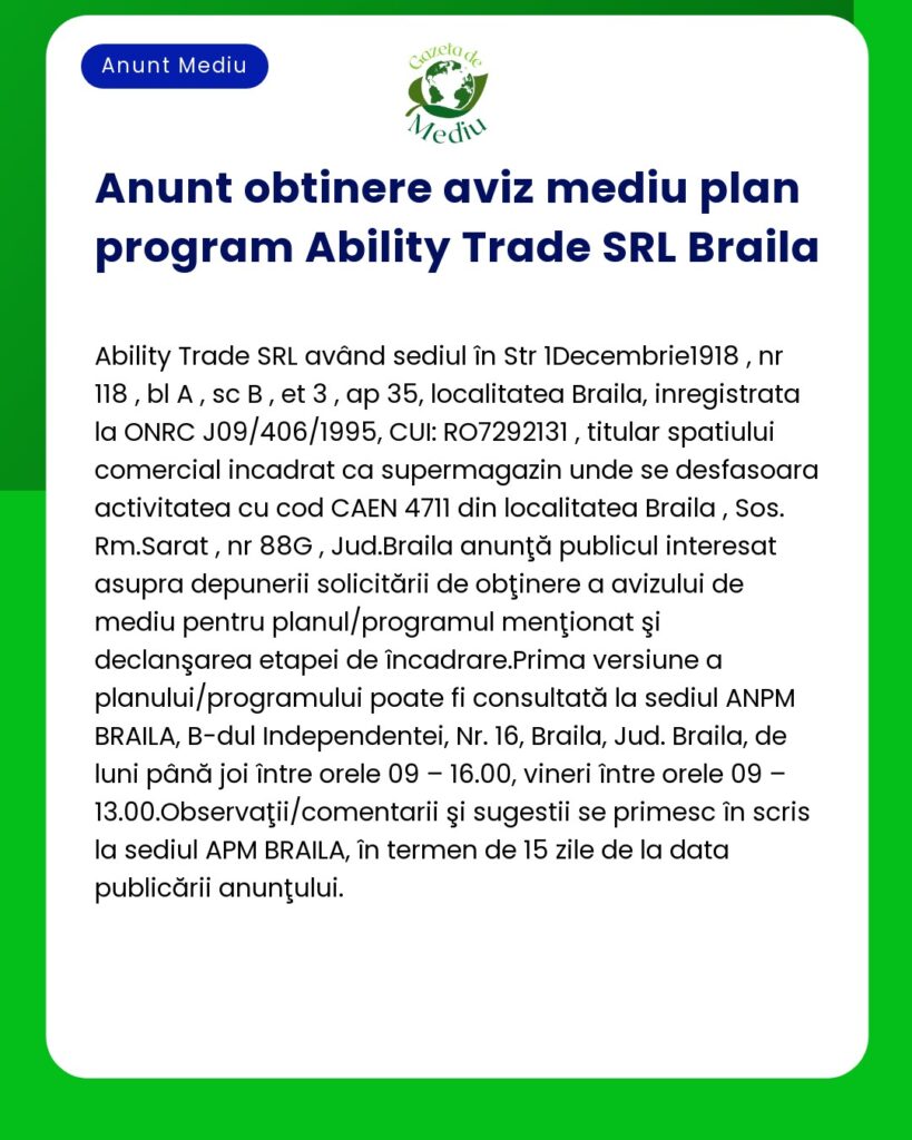 Anunț să primească aviz mediu plan program Ability Trade SRL Brăila detalii despre depunerea solicitărilor și termenul limită pentru opiniile publice