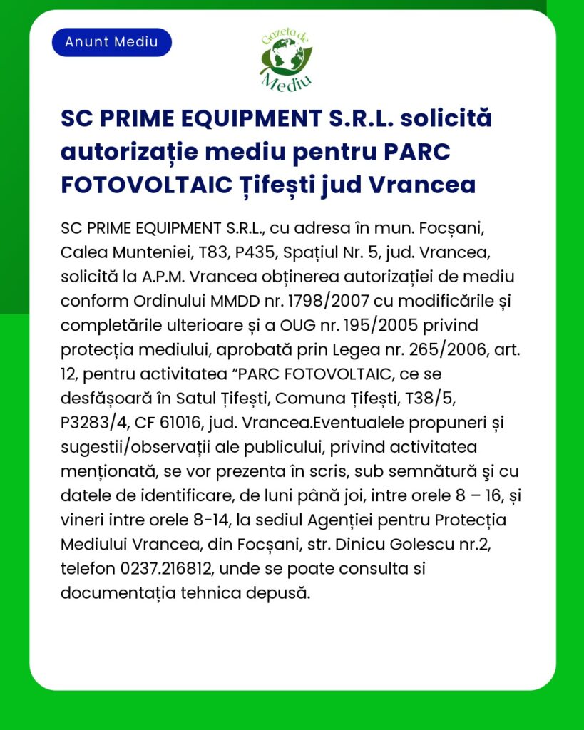 Anunț pentru SC PRIME EQUIPMENT SRL se solicită autorizații de mediu pentru un proiect de parc fotovoltaic în Țifești județul Vrancea România