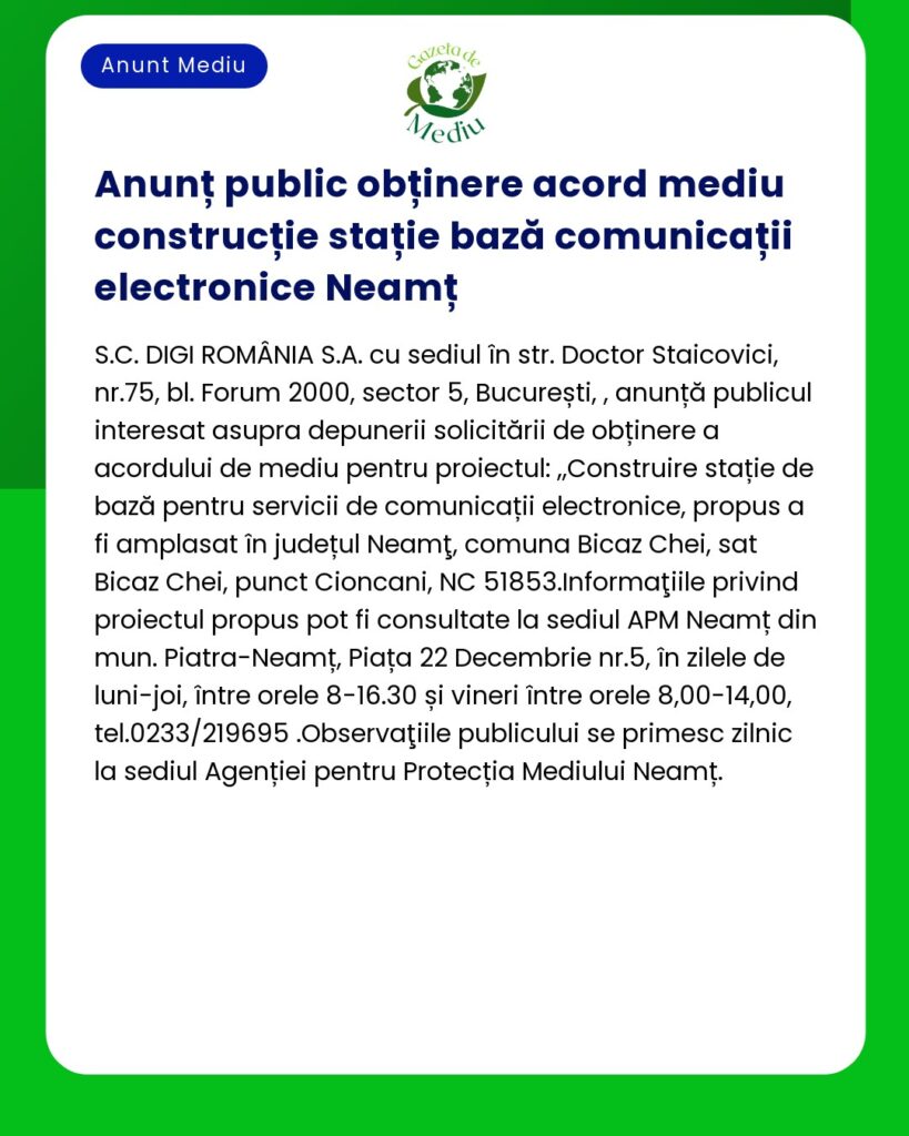 Anunț privind obținerea unui acord de mediu pentru construcția infrastructurii de comunicații în județul Neamț România inclusiv detalii de contact și informații despre propunerea de proiect