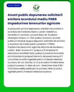 Anunț public privind depunerea cererilor de aprobare de mediu privind terenurile agricole Include detalii specifice proiectului și informații de contact în Suceava
