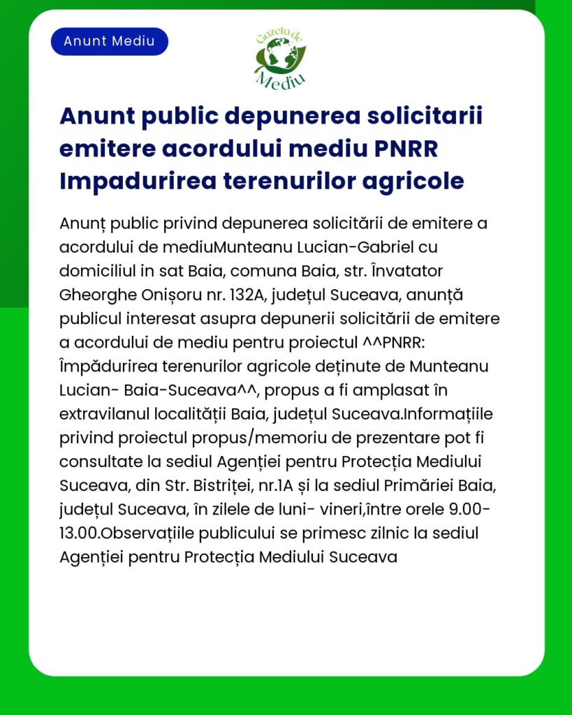 Anunț public privind depunerea cererilor de aprobare de mediu privind terenurile agricole Include detalii specifice proiectului și informații de contact în Suceava