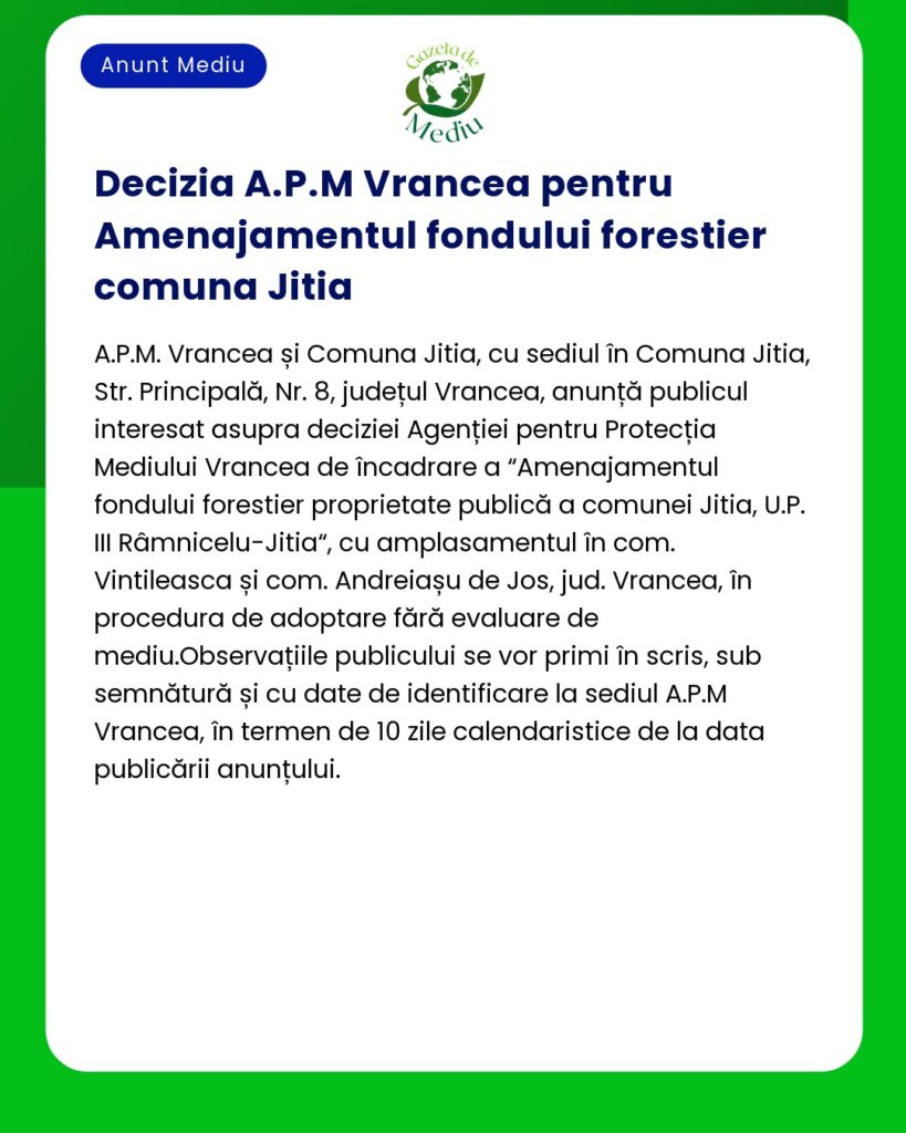 Anunț privind decizia APM Vrancea referitoare la fondul forestier din comuna Jitia detaliind procedurile și termenele pentru depunerea observațiilor publice