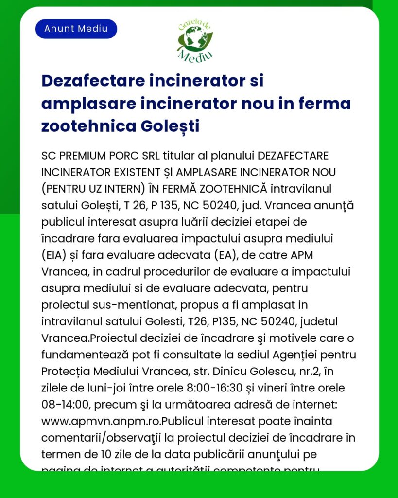 Anunț despre dezafectarea și instalarea unui nou incinerator la o fermă zootehnică din Golești Vrancea Include detalii despre procedurile de evaluare a impactului asupra mediului