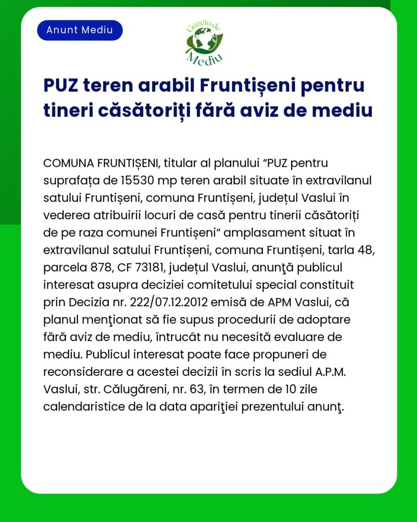 Anunț despre o consultare publică pentru un plan de amenajare a terenului în Fruntișeni Vaslui care abordează cerințele de aviz de mediu pentru alocarea terenurilor tinerelor familii locale