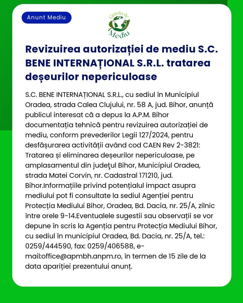 Anunț de la SC BENE INTERNATIONAL SRL despre reînnoirea autorizației de mediu pentru tratarea deșeurilor periculoase conform legii române în județul Bihor