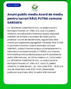 Anunț privind depunerea solicitării de revizuire a autorizației de mediu pentru 'Realizarea lucrărilor de apărare împotriva inundațiilor pe Râul Putna în comuna Garoafa județul Vrancea' titular BITINFOR CONSTRUCTII SRL