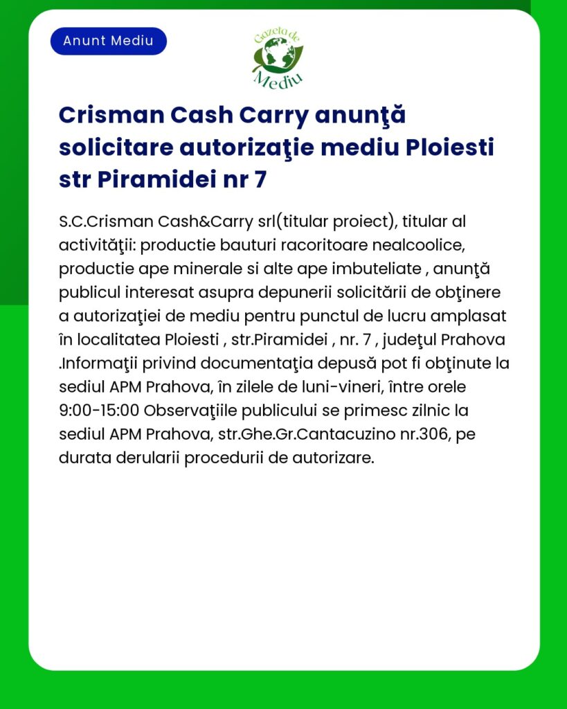 Crisman Cash&Carry solicită autorizație de mediu pe Strada Piramidei nr 7 Ploiești
