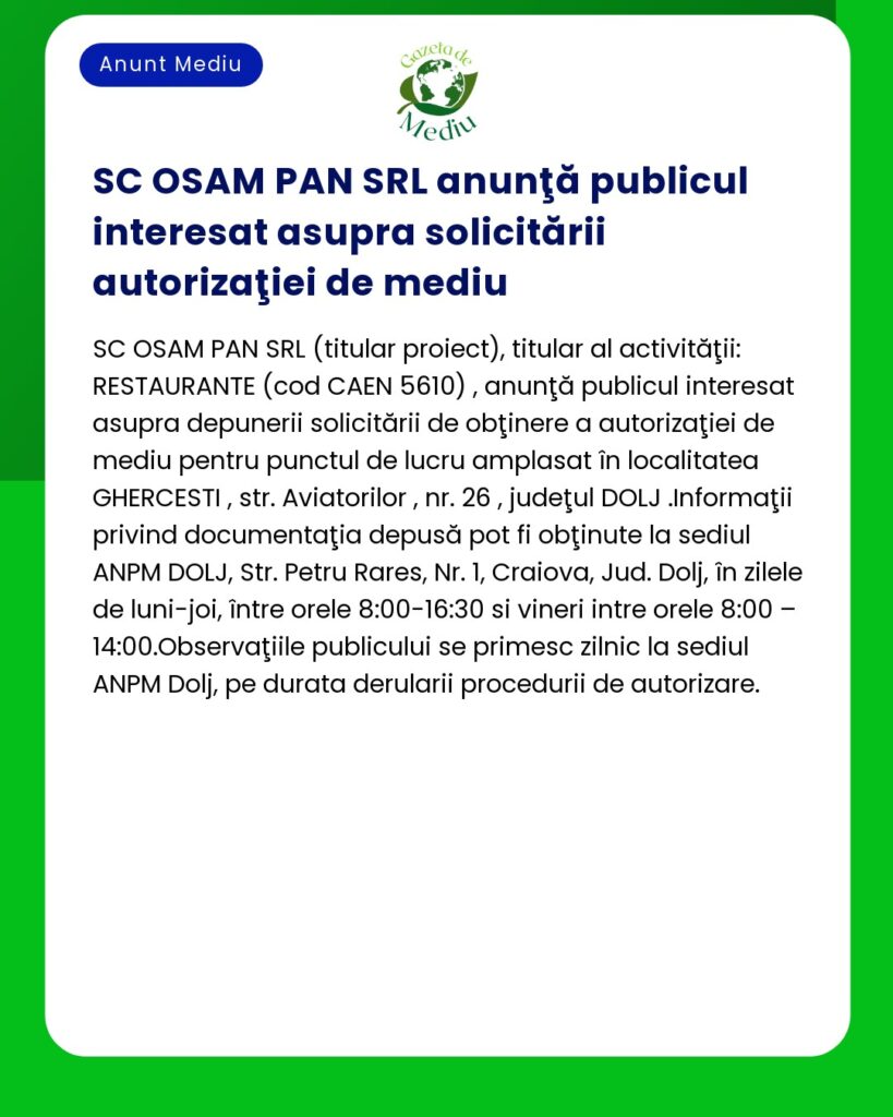 Un anunț public al SC OSAM PAN SRL autorizarea de mediu pentru lucrări în Ghercești județul Dolj cu detalii despre documentație și program