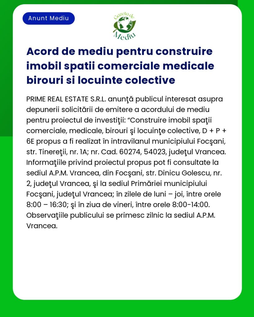 Anunț privind acordul de mediu pentru construirea de spații comerciale medicale de birouri și rezidențiale în Focșani România