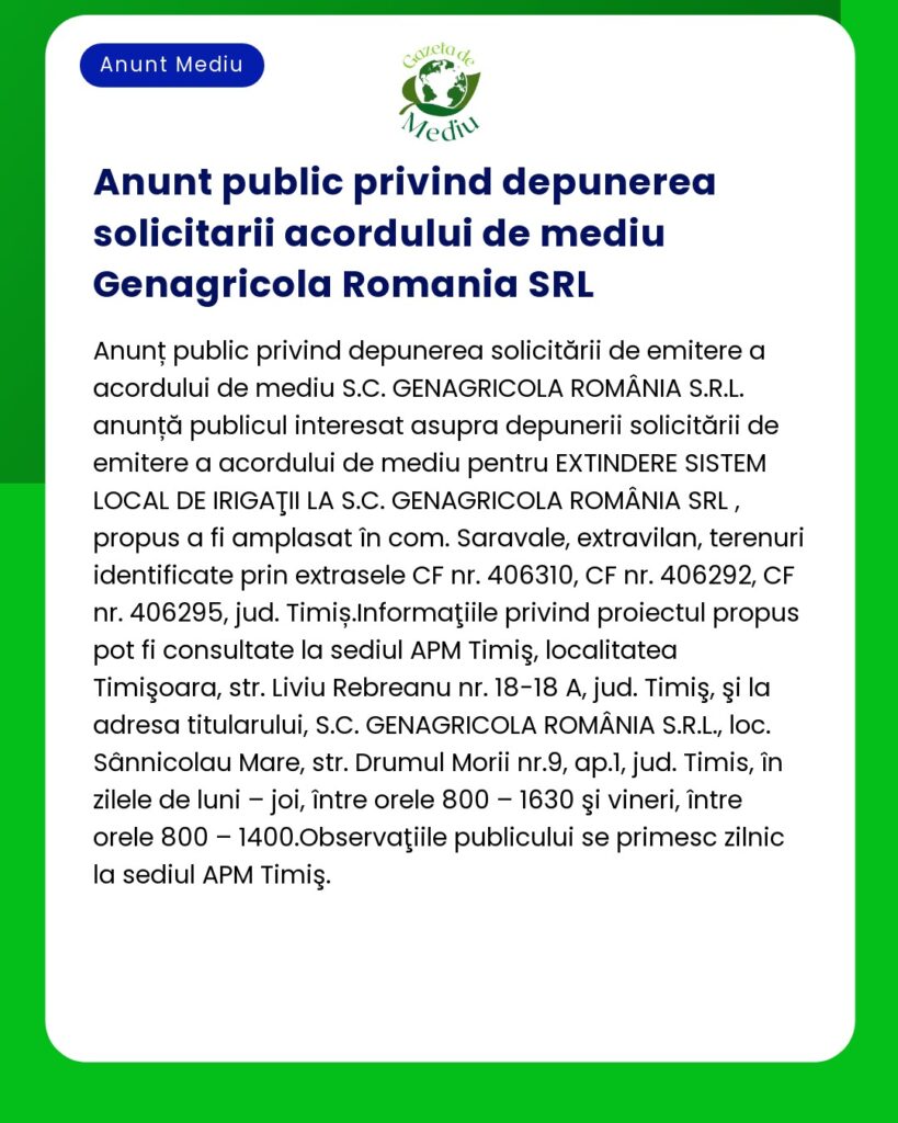 Anunț privind depunerea cererii de autorizație de mediu pentru Genagricola România SRL cuprinzând detalii de amplasament și informații de contact pentru obținerea documentelor aferente