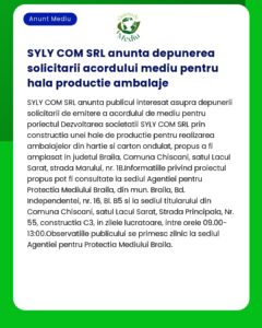 Anunț pentru depunerea cererii de acord de mediu pentru o hală de producție ambalaje din Brăila România în care se detaliază proiectul și locațiile de consultanță disponibile