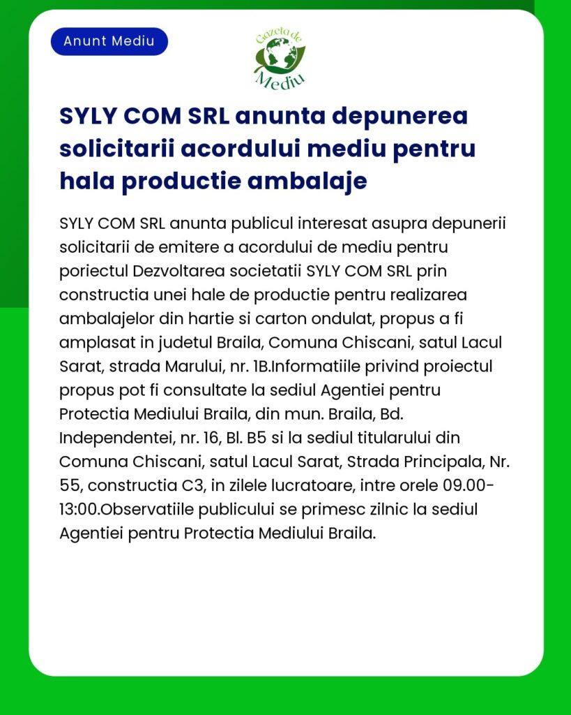 Anunț pentru depunerea cererii de acord de mediu pentru o hală de producție ambalaje din Brăila România în care se detaliază proiectul și locațiile de consultanță disponibile