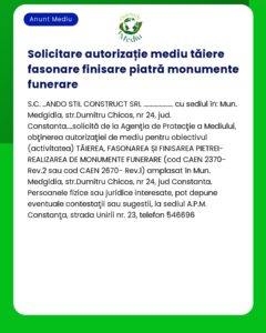 Anunț privind cererea de autorizație de mediu pentru tăierea modelarea și finisarea pietrei pentru monumente funerare de către SCANDO STIL CONSTRUCT SRL Constanța