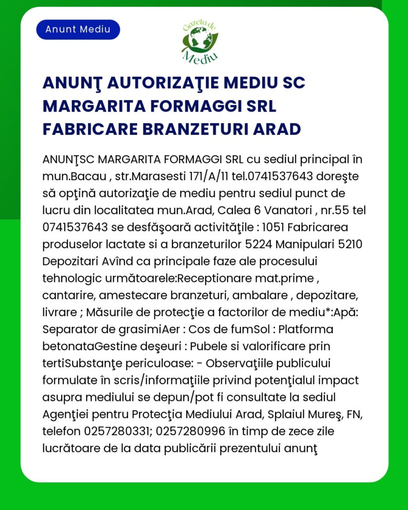 SC Margarita Formaggii SRL solicită autorizație de mediu pentru producția de brânzeturi incluzând locațiile din Arad și Bacău detaliind activitățile de producție