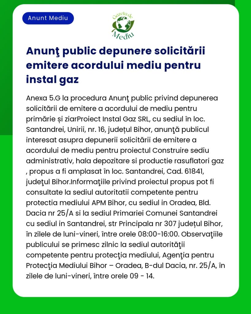 Anunț privind solicitarea acordului de mediu pentru proiectul “Construire instalație gaze de către Constructie Instal Gaz SRL în Șântandrei Bihor România