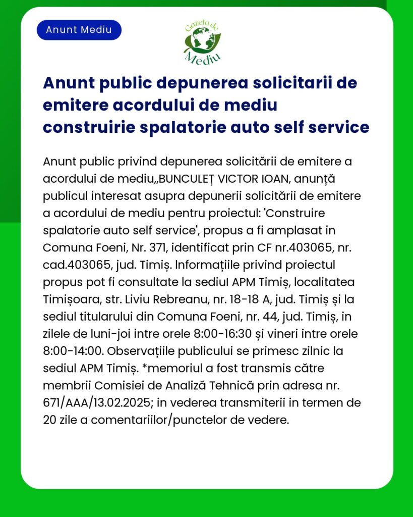 Anunț public despre aplicarea unui acord de mediu pentru un proiect de spălătorie auto cu autoservire în Comuna Foeni Timiș România Include detalii de contact și pași procedurali