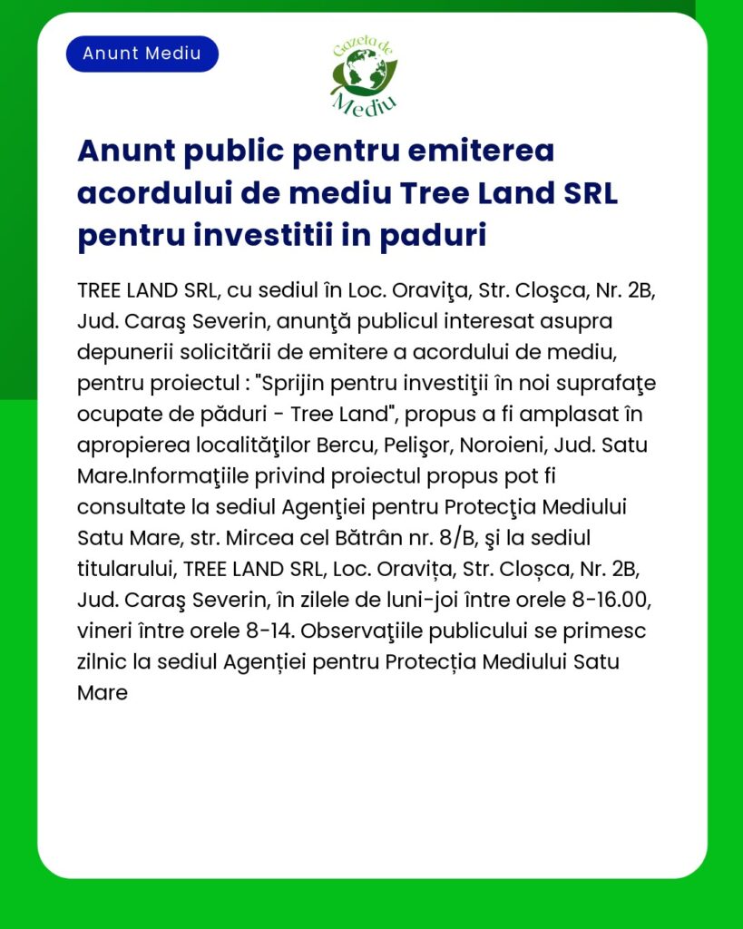 Anunt public pentru emiterea acordului de mediu Tree Land SRL pentru i