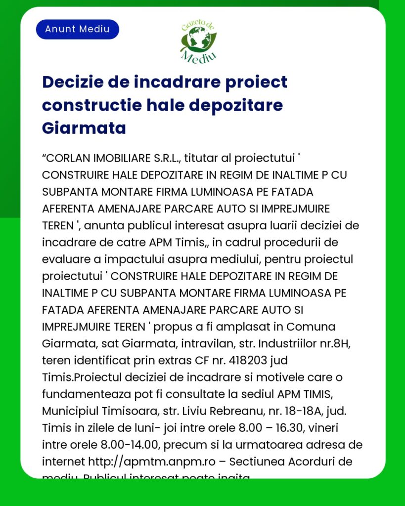 APM anunță publicul interesat asupra luării deciziei etapei de încadrare nu se supune evaluării impactului asupra mediului pentru proiectul 'Construire Hală depozitare' propus a fi amplasat în comuna Giarmata sat Giarmata
