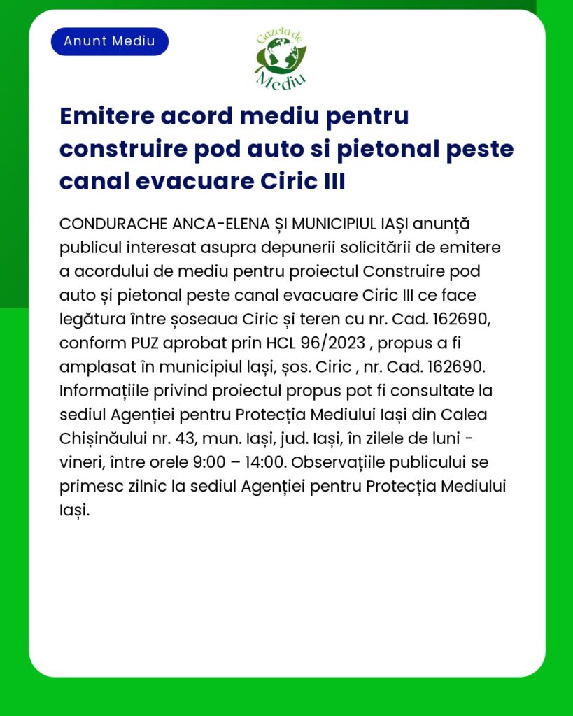 Autorizație de mediu emisă pentru proiectul de construire a unei treceri auto și pietonale peste canalul de evacuare Ciric III din Iași România