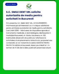 SC Smile Dent SRL a depus solicitarea pentru obținerea acordului de mediu pentru desfășurarea activităților în București Se include detalii de contact pentru depunerea obiecțiilor