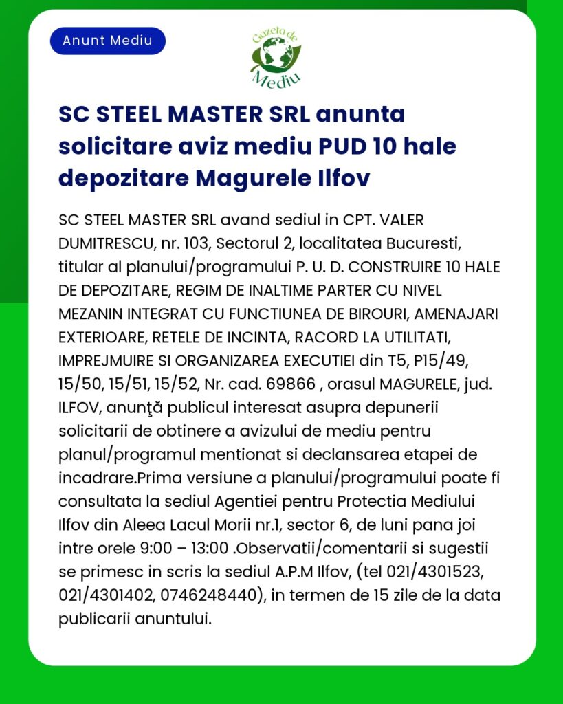 Anunt verde si albastru pentru SC STEEL MASTER SRL privind proiectele de depozite in Magurele Ilfov detalierea cererii de planificare si implicarea publicului