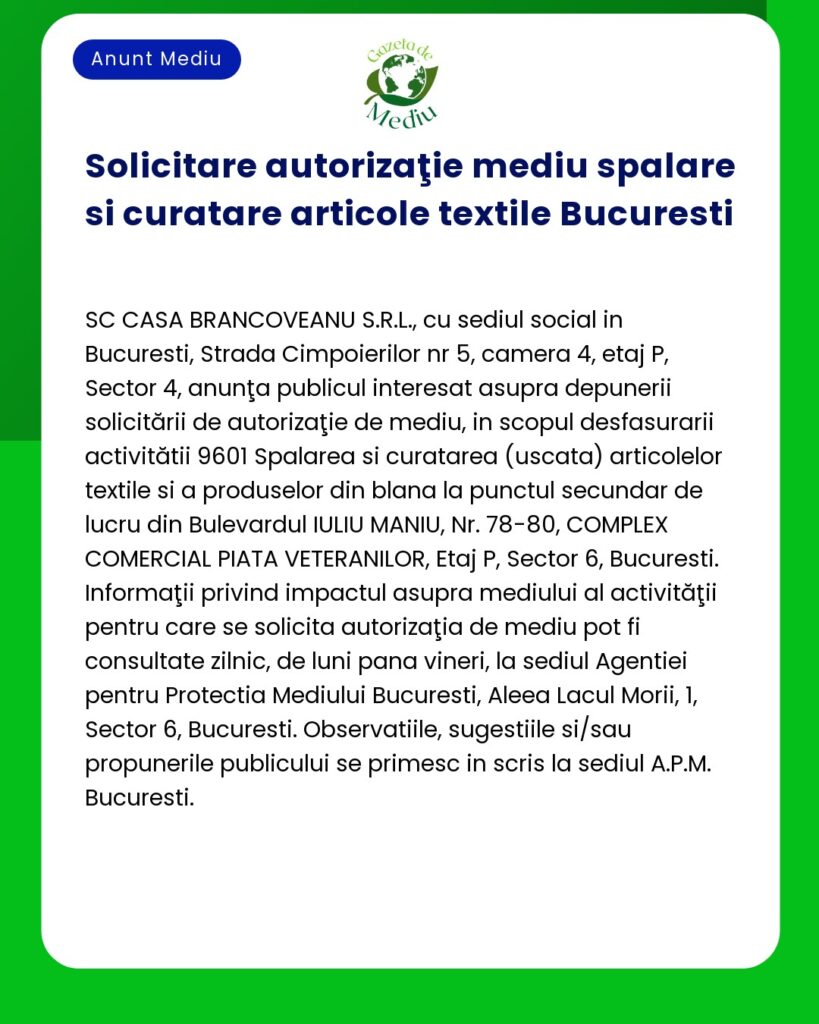 Aviz de solicitare a autorizatiei de mediu pentru spalarea si curatarea textilelor in Bucuresti de catre SC Casa Brancoveanu SRL situata in Strada Cimpoiului nr 5 Sector 4