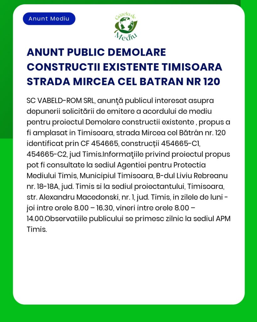Anunț despre demolarea construcțiilor existente la strada Mircea cel Bătrân nr120 Timișoara