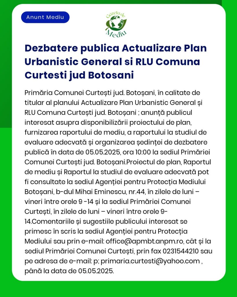 Anunț public privind dezbaterea actualizării Planului Urbanistic General și RLU al comunei Curtești Botoșani programat pentru 5 mai 2025 la Primăria Curtești implicând rapoarte de evaluare de mediu și urbanism