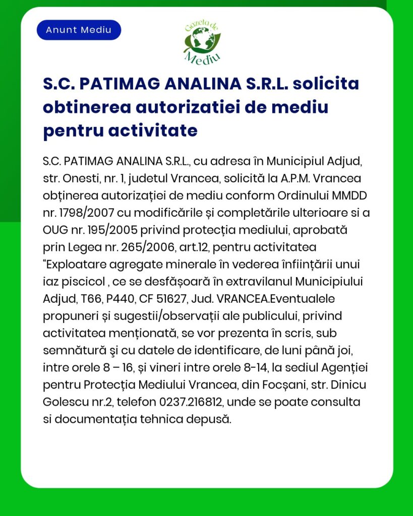 SC PATIMAG ANALINA SRL solicită autorizație de mediu pentru exploatarea minerală în Adjud România cu respectarea ordinelor legislative specifice