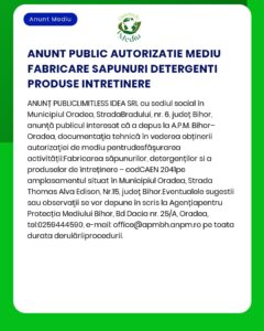 Anunț public despre autorizare de mediu pentru o unitate de fabricare săpun și detergenți în Oradea