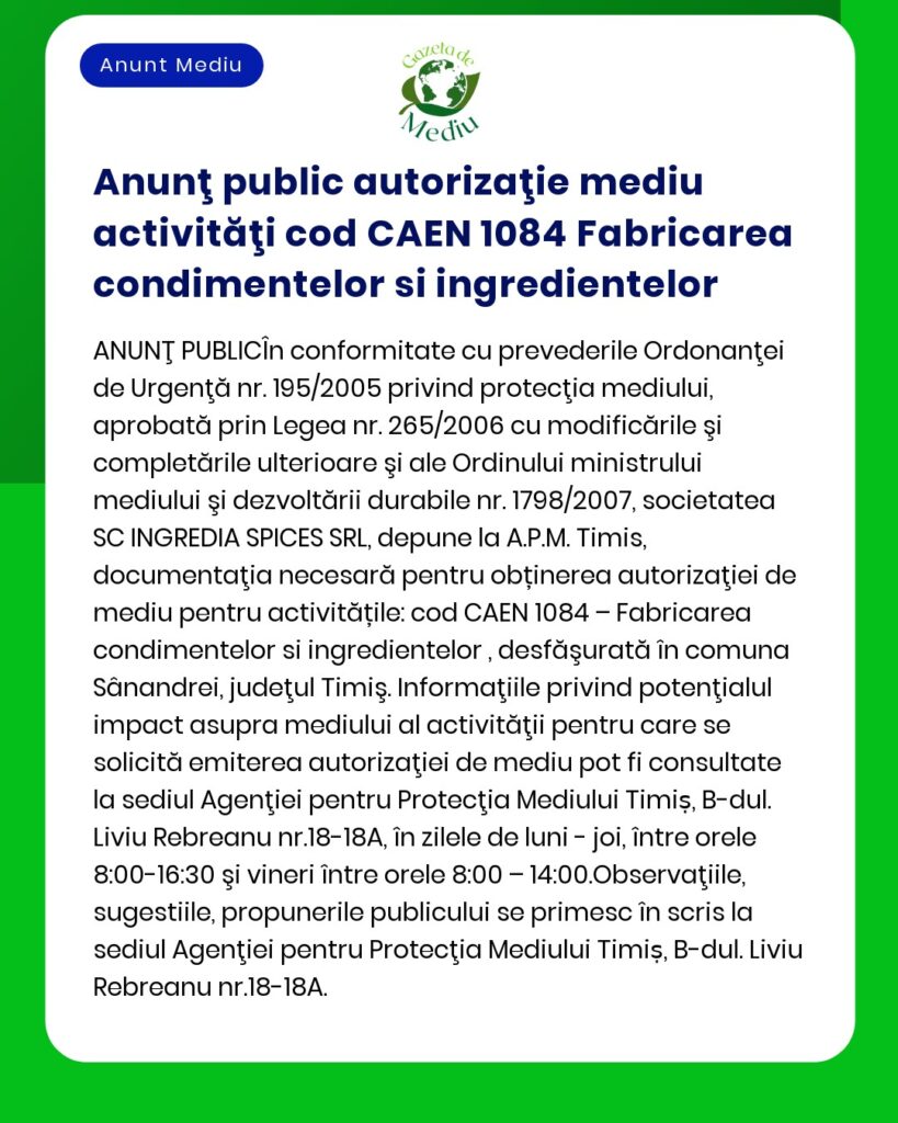APM anunță că SC INGREDIA SPICES SRL a solicitat emiterea autorizației de mediu pentru activitatea desfășurată sub cod CAEN 1084 – Fabricarea condimentelor și ingredientelor