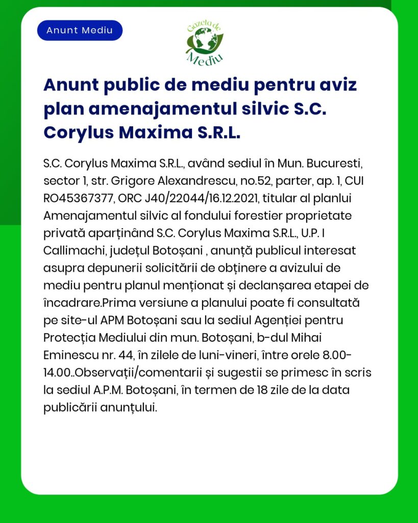 Anunţ public pentru cerere de autorizaţie de mediu aferentă unui plan de management forestier de către SCCorylus Maxima SRL cu sediul în judeţul Botoşani România