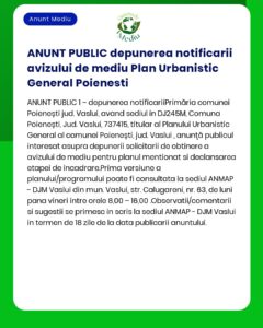 Anunț de mediu privind depunerea notificării de mediu pentru Planul Urbanistic Poienești cu informații despre posibilitatea consultării și vizualizării planului sediului DJM Vaslui