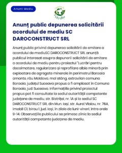 SC DAROCONSTRUCT SRL anunță solicitarea acordului de mediu pentru proiectul 'Exploatare agregate minerale' a propus a fi amplasat în comuna Boroaia județul Suceava