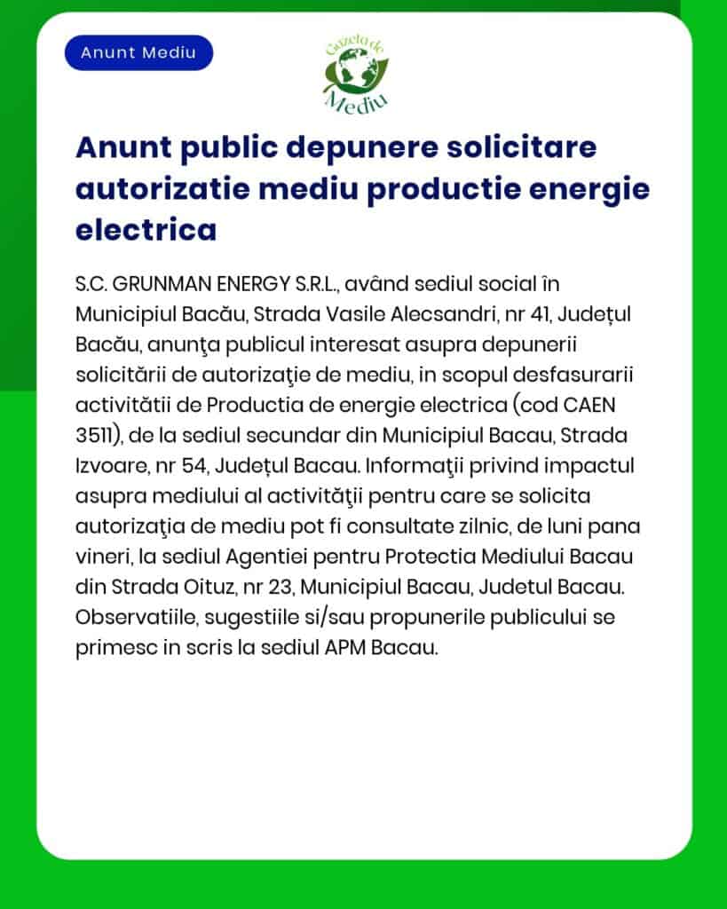Anunț despre depunerea solicitării de autorizare de mediu pentru producție de energie electrică către SC Grunman Energy SRL în județul Bacău