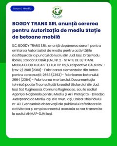 Un anunț oficial din partea BOGDY TRANS SRL privind solicitarea unui autorizație de mediu pentru o stație mobilă de betoane, furnizând detalii despre companie, locația activității în Iași și informații de contact. Textul este în limba română.