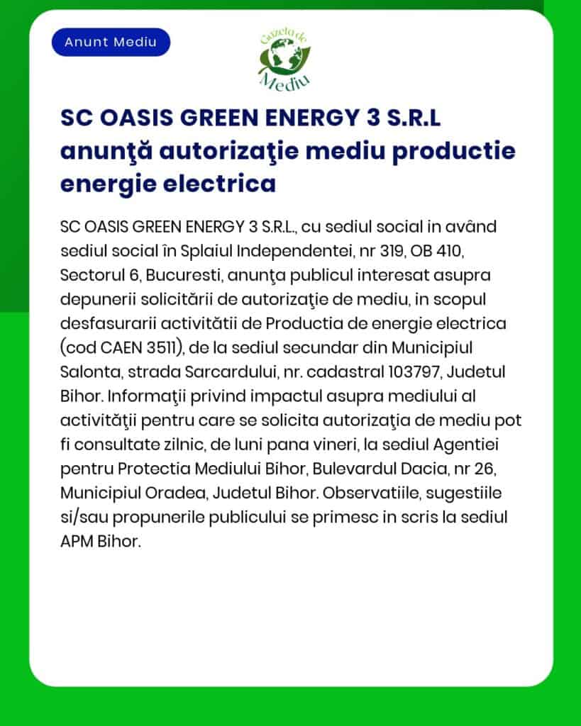 SC OASIS GREEN ENERGY 3 SRL anunță depunerea solicitării de emitere a acordului de mediu pentru proiectul Construire parc fotovoltaic pentru producerea energiei electrice din surse regenerabile racordarea la SEN amenajare drum acces propus a fi amplasat în municipiul Salonta extravilan județul Bihor