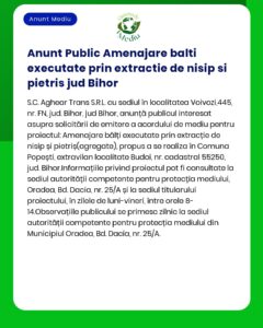 Anunț digital în limba română despre un anunț public privind extracția de nisip și pietriș în județul Bihor. Textul include detalii despre proiect, informații despre solicitant și numere de referință oficiale, pe un fundal verde și alb.