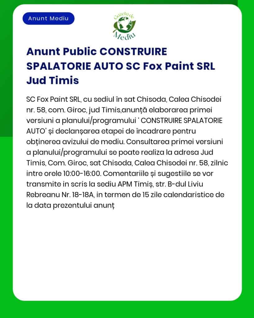 SC Fox Paint SRL anunță elaborarea documentației pentru proiectul 'CONSTRUIRE SPALATORIE AUTO' a propus a fi amplasat în comuna Giroc sat Chisoda jud Timiș