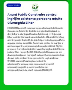 Anunț informativ privind construirea unui centru de îngrijire pentru persoane adulte cu dizabilități în localitatea Ciumeghiu județul Bihor inclusiv amplasamentul detalii despre aprobare și referințe legale