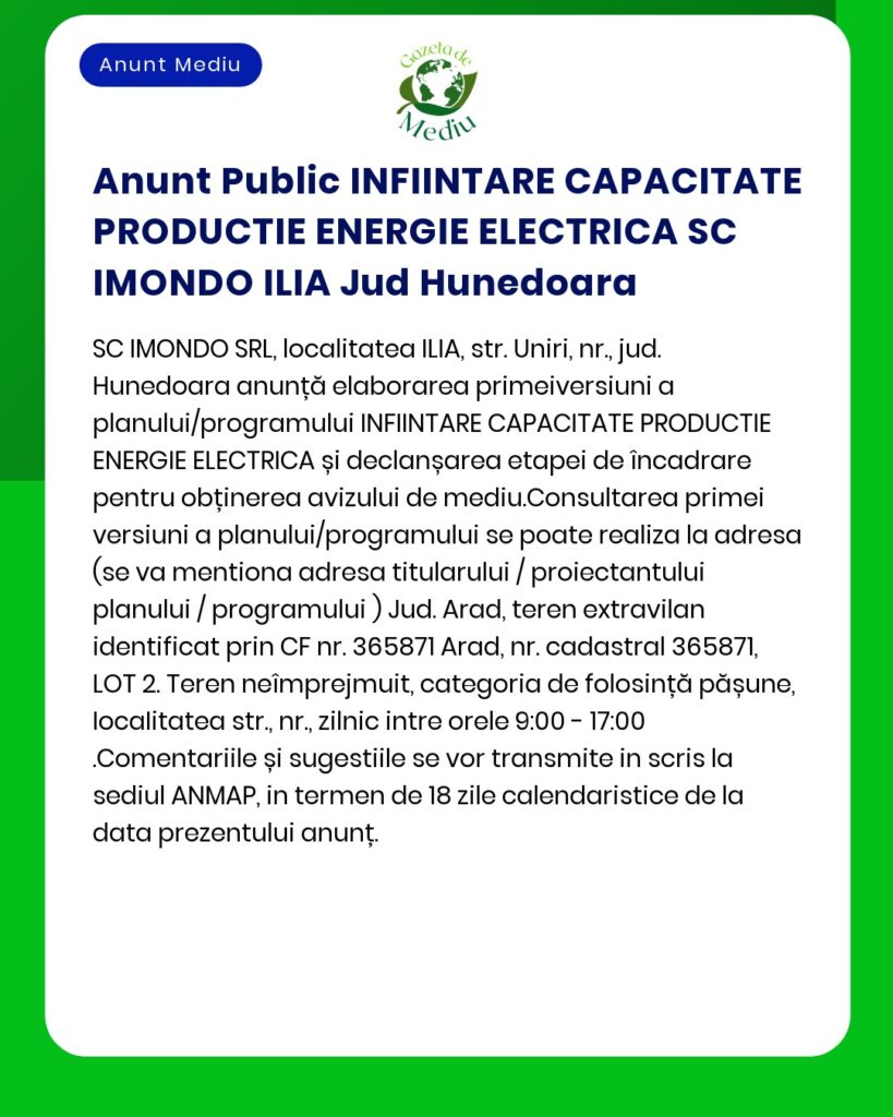 APM anunță depunerea solicitării de emitere a acordului de mediu pentru proiectul 'Înființare capacitate de producere energie electrică din surse regenerabile de energie solară și racord la SEN' propus a fi amplasat în comuna Ilia sat Ilia județul Hunedoara