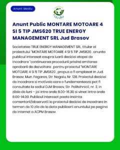 APM anunță decizia de emitere a acordului de mediu pentru proiectul MONTAJE MOTOARE 4 SI 5 TIP JMS620 titular TRUE ENERGY MANAGEMENT SRL în județul Brașov