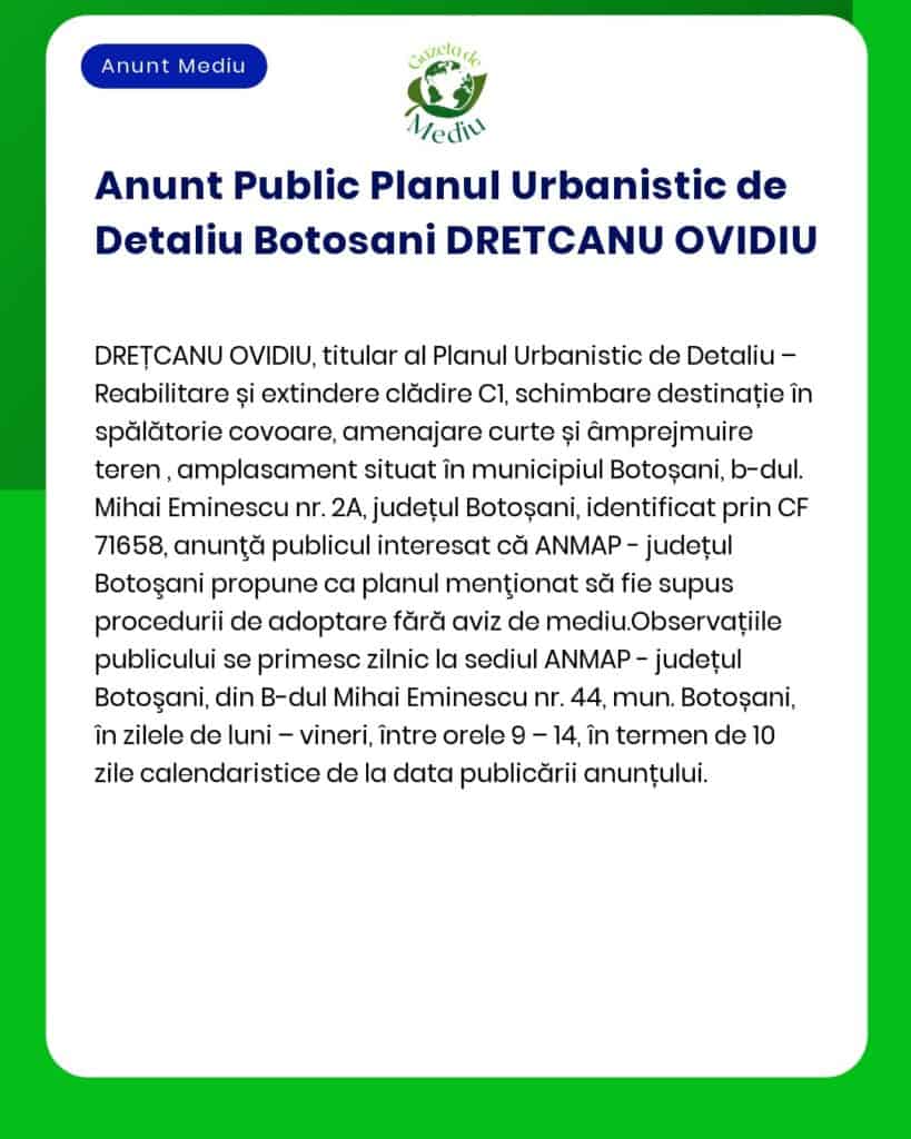 Un anunț digital de la Garda de Mediu detaliază o propunere de plan urbanistic de DREȚCANU OVIDIU pentru un amplasament de pe strada Mihai Eminescu, Botoșani, inclusiv textul despre proiect și procedurile de observare publică.
